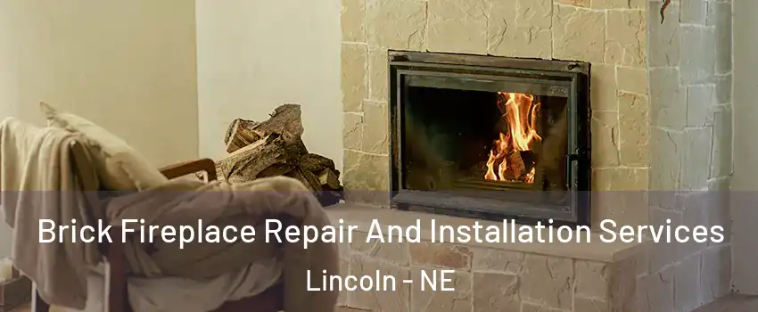  Brick Fireplace Repair And Installation Services Lincoln - NE