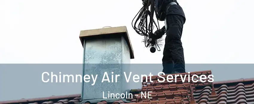  Chimney Air Vent Services Lincoln - NE