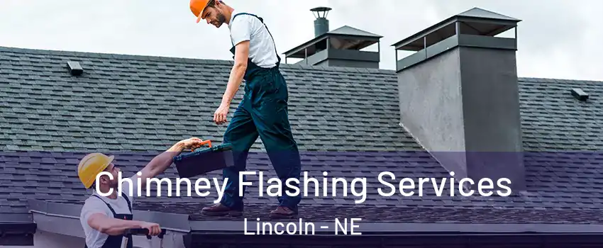 Chimney Flashing Services Lincoln - NE