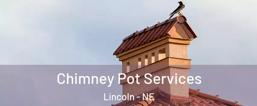  Chimney Pot Services Lincoln - NE