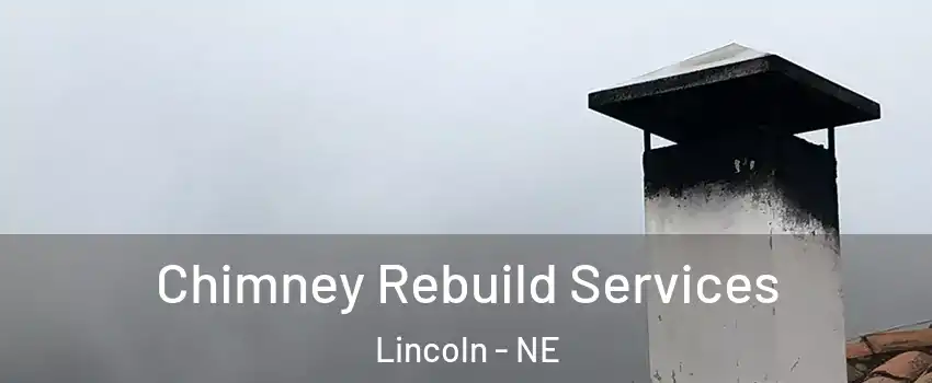  Chimney Rebuild Services Lincoln - NE