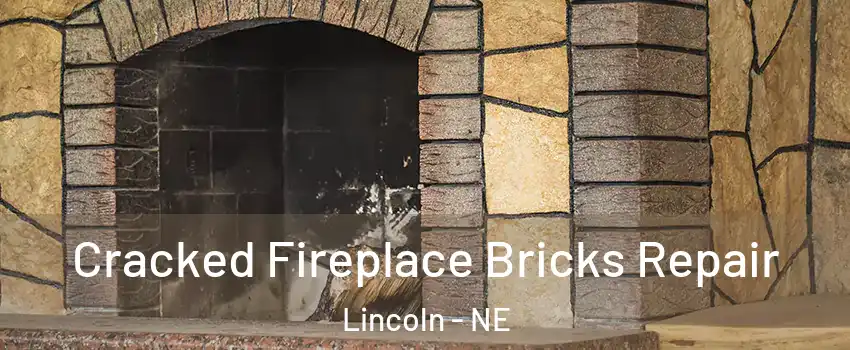  Cracked Fireplace Bricks Repair Lincoln - NE