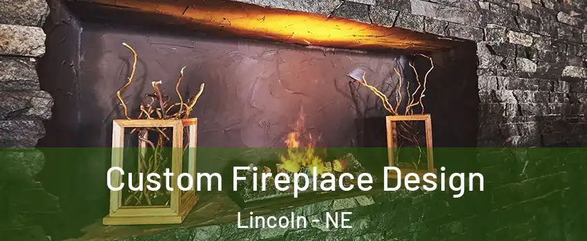  Custom Fireplace Design Lincoln - NE