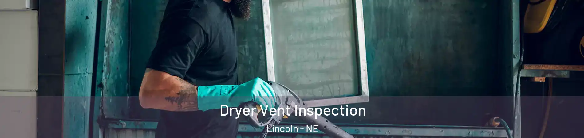  Dryer Vent Inspection Lincoln - NE