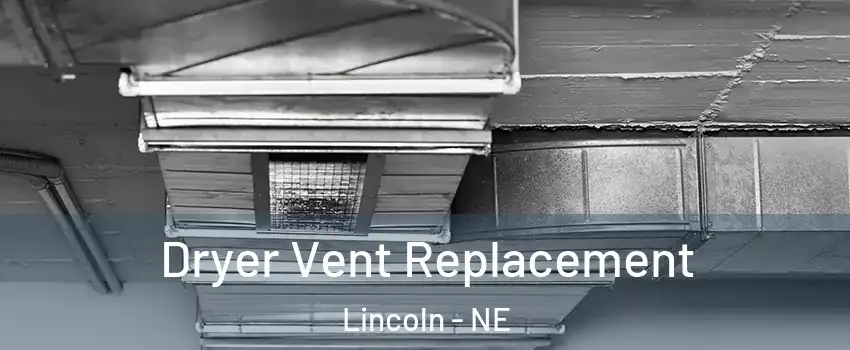  Dryer Vent Replacement Lincoln - NE