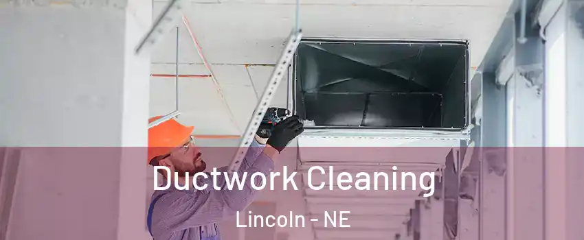  Ductwork Cleaning Lincoln - NE