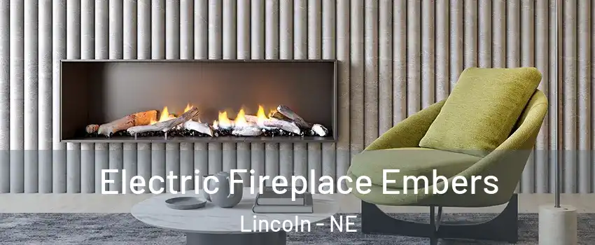  Electric Fireplace Embers Lincoln - NE