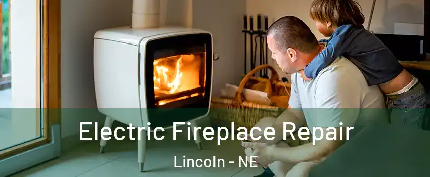  Electric Fireplace Repair Lincoln - NE