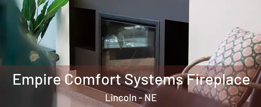  Empire Comfort Systems Fireplace Lincoln - NE
