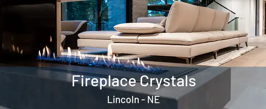  Fireplace Crystals Lincoln - NE