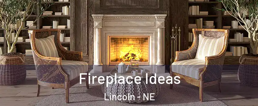 Fireplace Ideas Lincoln - NE