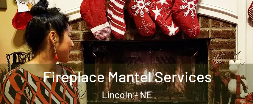  Fireplace Mantel Services Lincoln - NE