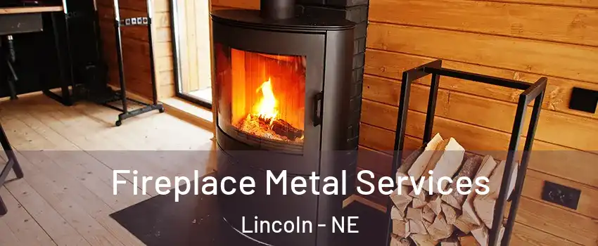 Fireplace Metal Services Lincoln - NE