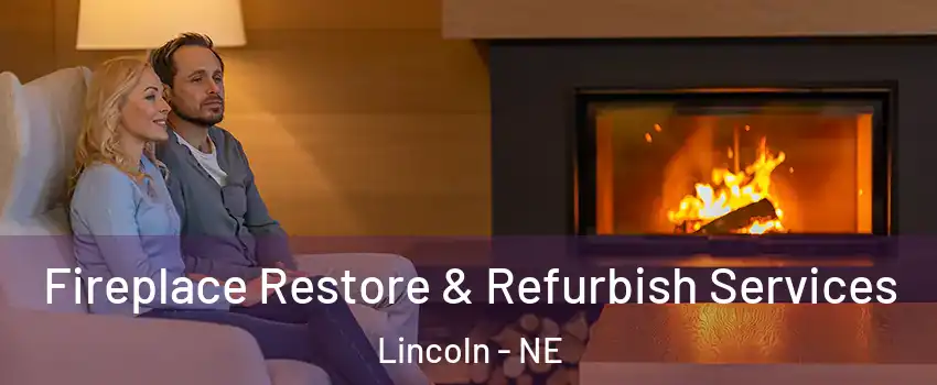  Fireplace Restore & Refurbish Services Lincoln - NE