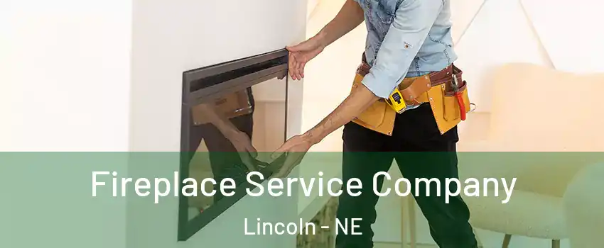 Fireplace Service Company Lincoln - NE