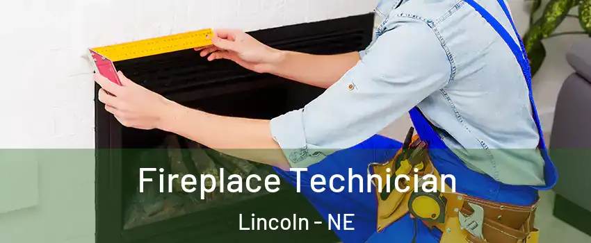 Fireplace Technician Lincoln - NE