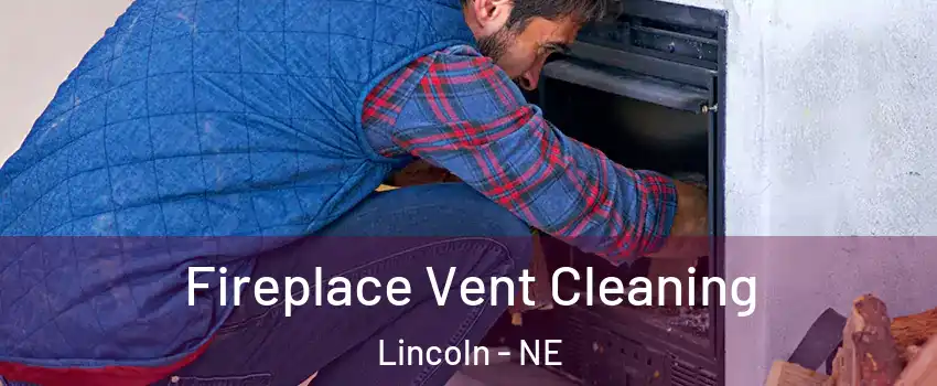  Fireplace Vent Cleaning Lincoln - NE