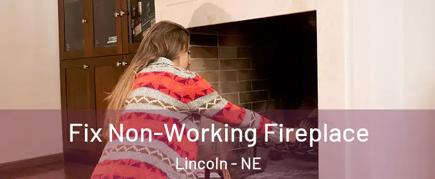  Fix Non-Working Fireplace Lincoln - NE