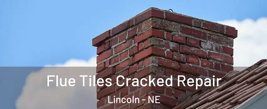  Flue Tiles Cracked Repair Lincoln - NE