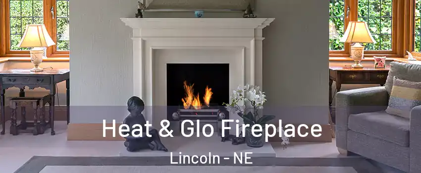  Heat & Glo Fireplace Lincoln - NE