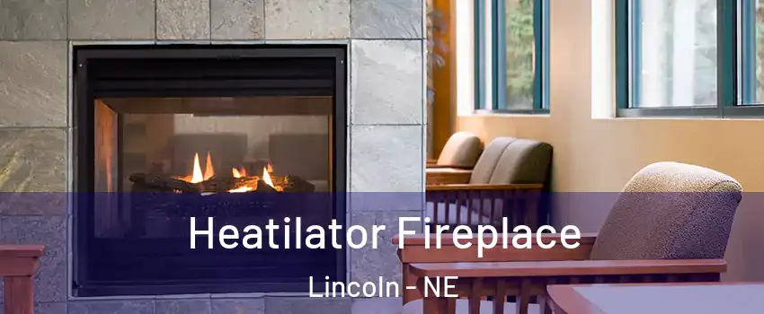  Heatilator Fireplace Lincoln - NE