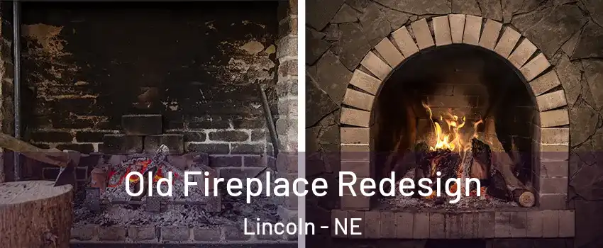  Old Fireplace Redesign Lincoln - NE