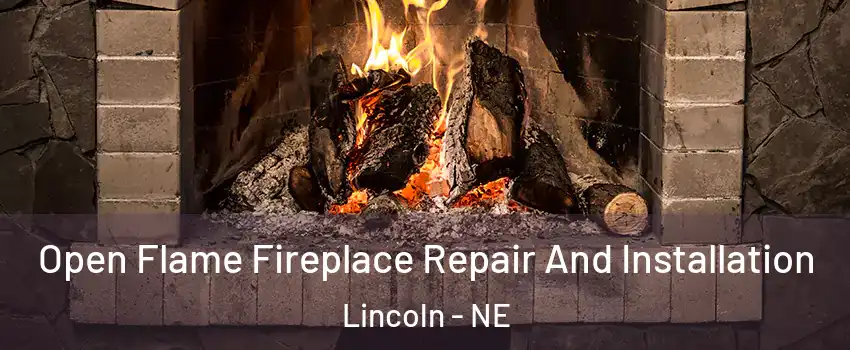  Open Flame Fireplace Repair And Installation Lincoln - NE