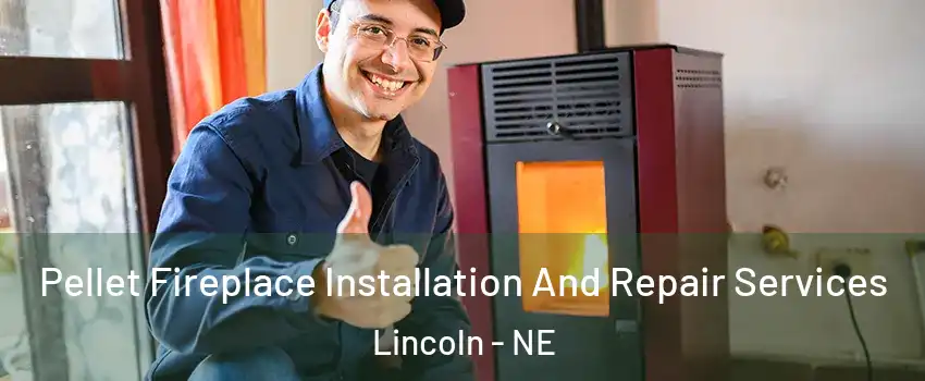  Pellet Fireplace Installation And Repair Services Lincoln - NE