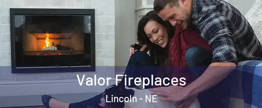  Valor Fireplaces Lincoln - NE