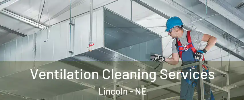  Ventilation Cleaning Services Lincoln - NE