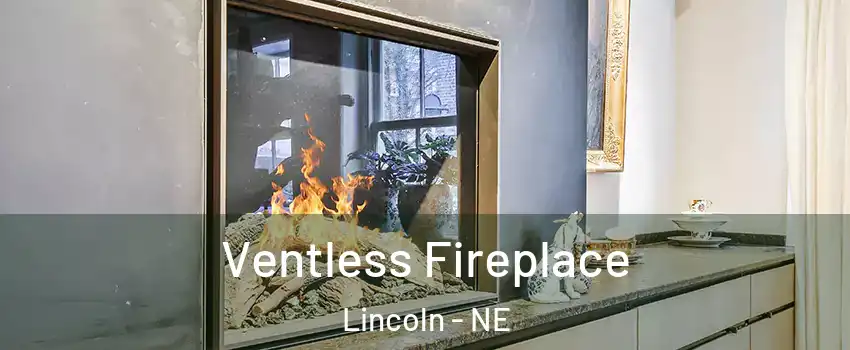  Ventless Fireplace Lincoln - NE