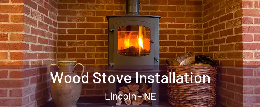 Wood Stove Installation Lincoln - NE